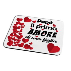 Tappetino Mouse per il Papà – “Papà il primo AMORE di una figlia”